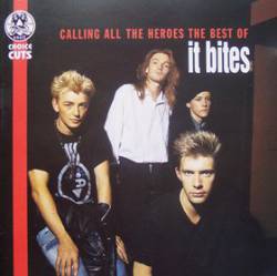 It Bites : The Best of It Bites - Calling all the Heroes (Compilation)